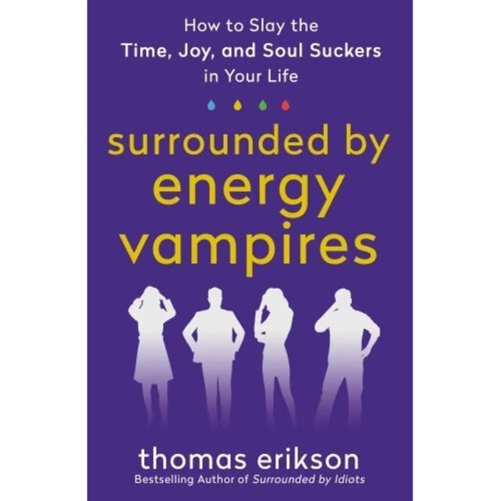 Surrounded by Energy Vampires: How to Slay the Time, Joy, and Soul Suckers i...